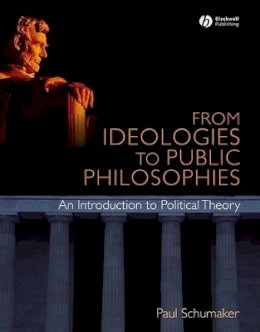 Paul Schumaker - From Ideologies to Public Philosophies - 9781405168359 - V9781405168359