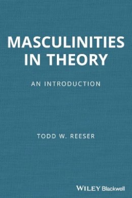 Todd W. Reeser - Masculinities in Theory: An Introduction - 9781405168601 - V9781405168601