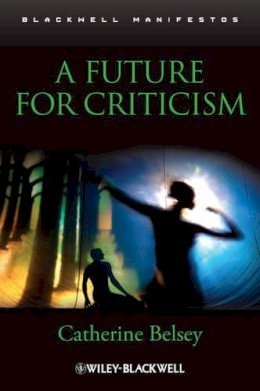 Catherine Belsey - Future for Criticism - 9781405169578 - V9781405169578