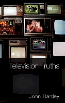 John Hartley - Television Truths: Forms of Knowledge in Popular Culture - 9781405169806 - V9781405169806