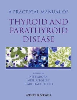 Asit Arora - Practical Manual of Thyroid and Parathyroid Disease - 9781405170345 - V9781405170345