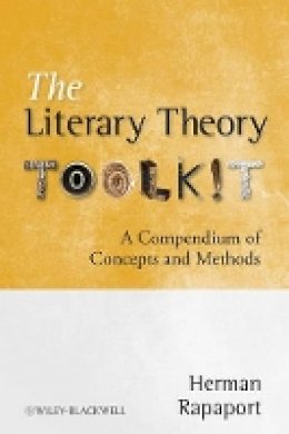 Herman Rapaport - The Literary Theory Toolkit: A Compendium of Concepts and Methods - 9781405170482 - V9781405170482