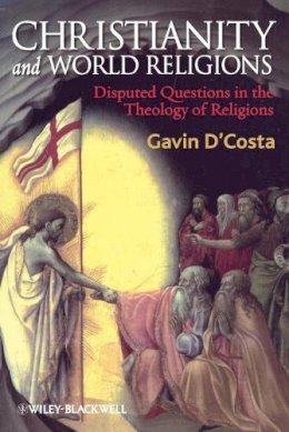 Gavin D´costa - Christianity and World Religions: Disputed Questions in the Theology of Religions - 9781405176736 - V9781405176736