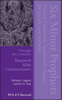 Richard J. Coggins - Six Minor Prophets Through the Centuries: Nahum, Habakkuk, Zephaniah, Haggai, Zechariah, and Malachi - 9781405176750 - V9781405176750