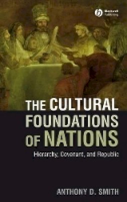 Anthony D. Smith - The Cultural Foundations of Nations: Hierarchy, Covenant, and Republic - 9781405177986 - V9781405177986