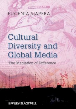 Eugenia Siapera - Cultural Diversity and Global Media: The Mediation of Difference - 9781405180467 - V9781405180467