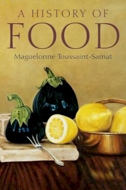 Maguelonne Toussaint-Samat - A History of Food - 9781405181198 - V9781405181198
