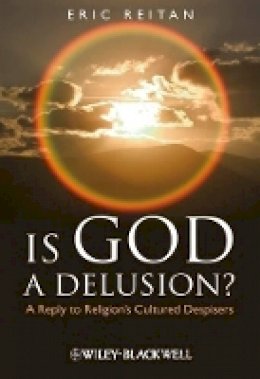 Eric Reitan - Is God A Delusion?: A Reply to Religion´s Cultured Despisers - 9781405183628 - V9781405183628