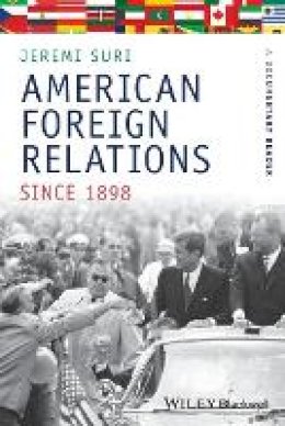 Jeremi Suri - American Foreign Relations Since 1898: A Documentary Reader - 9781405184472 - V9781405184472