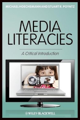 Michael Hoechsmann - Media Literacies: A Critical Introduction - 9781405186100 - V9781405186100