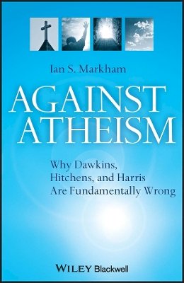 Ian S. Markham - Against Atheism: Why Dawkins, Hitchens, and Harris Are Fundamentally Wrong - 9781405189637 - V9781405189637