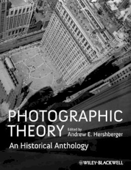 Andrew E. Hershberger - Photographic Theory: An Historical Anthology - 9781405198462 - V9781405198462