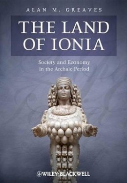 Alan M. Greaves - The Land of Ionia: Society and Economy in the Archaic Period - 9781405199001 - V9781405199001