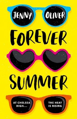 Jenny Oliver - Forever Summer: A Chelsea High Novel (Chelsea High Series, Book 2) - 9781405295062 - 9781405295062