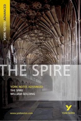 William Golding - The Spire (York Notes Advanced) (York Notes Advanced) (York Notes Advanced) - 9781405835640 - V9781405835640