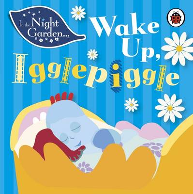 In The Night Garden - In the Night Garden: Wake Up Igglepiggle - 9781405908993 - V9781405908993