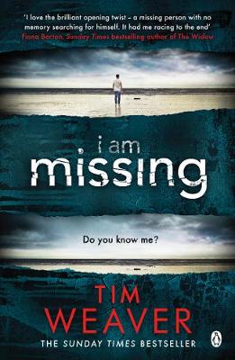 Tim Weaver - I Am Missing: He´s lost his memory. He´s linked to murder. Find out why in this UNPUTDOWNABLE THRILLER - 9781405917841 - V9781405917841