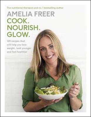 Amelia Freer - Cook. Nourish. Glow.: 120 recipes to help you lose weight, look younger, and feel healthier - 9781405924184 - 9781405924184
