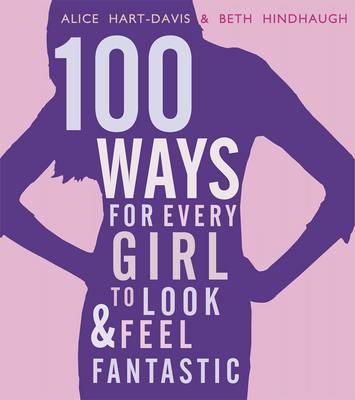 Alice Hart-Davis - 100 Ways for Every Girl to Look and Feel Fantastic - 9781406337549 - V9781406337549