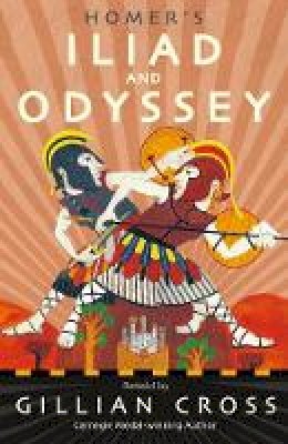 Gillian Cross - Homer´s Iliad and Odyssey: Two of the Greatest Stories Ever Told - 9781406379204 - 9781406379204