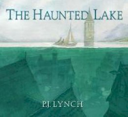 P.J. Lynch - The Haunted Lake - 9781406395563 - 9781406395563