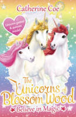 Catherine Coe - The Unicorns of Blossom Wood: Believe in Magic - 9781407171227 - V9781407171227