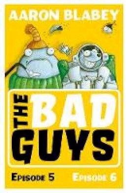 Aaron Blabey - The Bad Guys: Episode 5&6 - 9781407192079 - 9781407192079