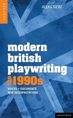 Aleks Sierz - Modern British Playwriting: The 1990s: Voices, Documents, New Interpretations - 9781408129265 - V9781408129265