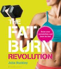 Julia Buckley - The Fat Burn Revolution: Boost Your Metabolism and Burn Fat Fast - 9781408191569 - 9781408191569