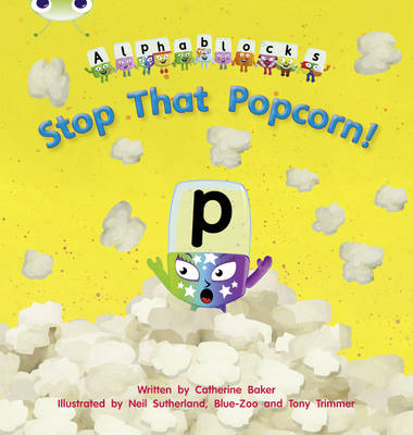 Catherine Baker - Bug Club Phonics Bug Alphablocks Set 10 Stop That Popcorn! - 9781408279649 - V9781408279649