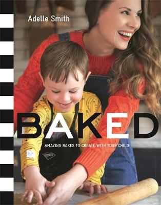 Adelle Smith - BAKED: Amazing Bakes to Create With Your Child (BKD) - 9781408344026 - V9781408344026