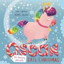 Lou Carter And Nikki Dyson - Oscar the Hungry Unicorn Eats Christmas - 9781408355824 - 9781408355824