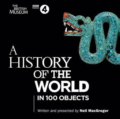 Neil Macgregor - A History of the World in 100 Objects: The landmark BBC Radio 4 series - 9781408469880 - V9781408469880