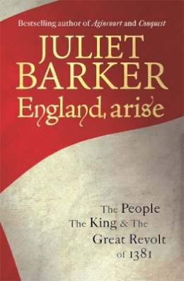 Juliet Barker - England, Arise: The People, the King and the Great Revolt of 1381 - 9781408703366 - V9781408703366