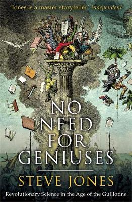 Professor Steve Jones - No Need for Geniuses: Revolutionary Science in the Age of the Guillotine - 9781408705964 - V9781408705964