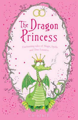 E.D. Baker - The Dragon Princess: And other tales of Magic, Spells and True Luuurve - 9781408814741 - V9781408814741