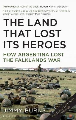 Jimmy Burns - Land That Lost Its Heroes: How Argentina Lost the Falklands War - 9781408834404 - V9781408834404