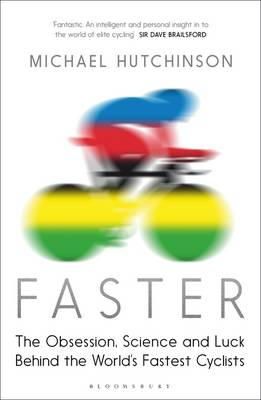 Michael Hutchinson - Faster: The Obsession, Science and Luck Behind the World´s Fastest Cyclists - 9781408837771 - V9781408837771