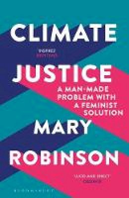 Mary Robinson - Climate Justice: A Man-Made Problem With a Feminist Solution - 9781408888438 - V9781408888438