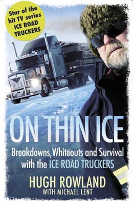 Hugh Rowland - On Thin Ice: Breakdowns, Whiteouts, and Survival on the World´s Deadliest Roads - 9781409120742 - V9781409120742