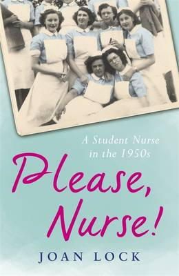 Joan Lock - Please, Nurse!: A Student Nurse in the 1950s - 9781409128137 - V9781409128137