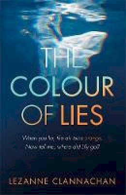 Lezanne Clannachan - The Colour of Lies: A gripping and unforgettable psychological thriller - 9781409146940 - V9781409146940