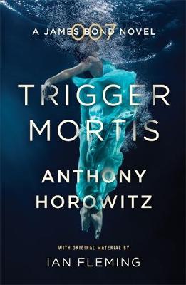 Anthony Horowitz - Trigger Mortis: A James Bond Novel - 9781409159148 - V9781409159148