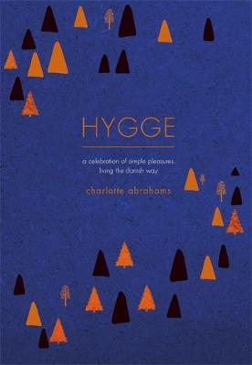 Charlotte Abrahams - Hygge: A Celebration of Simple Pleasures. Living the Danish Way. - 9781409167594 - V9781409167594