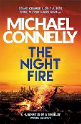 Michael Connelly - The Night Fire: A Ballard and Bosch Thriller - 9781409186069 - 9781409186069