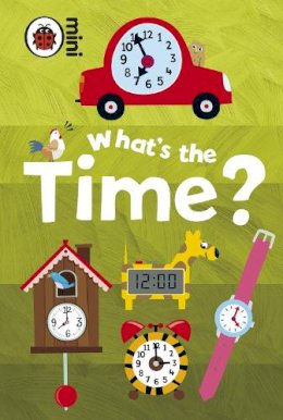 Ladybird - Early Learning: What´s the Time? - 9781409301776 - V9781409301776