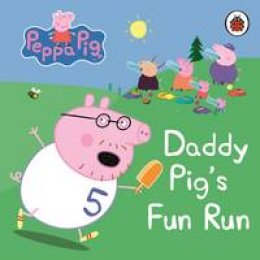 Ladybird - Peppa Pig: Daddy Pig´s Fun Run: My First Storybook - 9781409304869 - V9781409304869