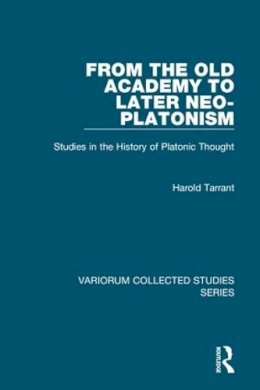 Harold Tarrant - From the Old Academy to Later Neo-Platonism: Studies in the History of Platonic Thought (Variorum Collected Studies) - 9781409408284 - KSG0032687