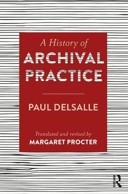 Paul Delsalle - A History of Archival Practice - 9781409455240 - V9781409455240