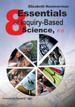 Elizabeth Hammerman - Eight Essentials of Inquiry-Based Science, K-8 - 9781412914994 - V9781412914994